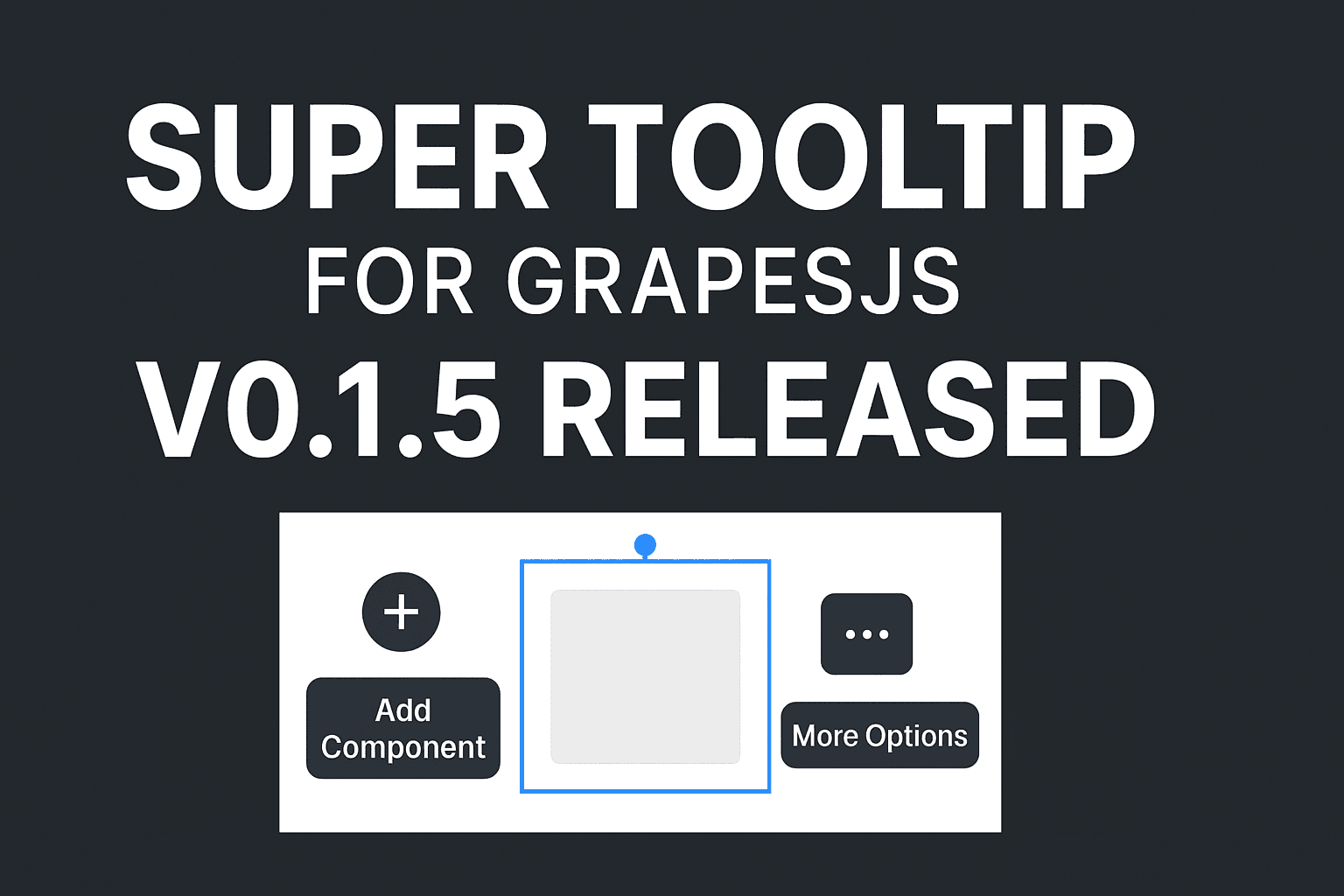 Super Tooltip für GrapesJS — Version 0.1.5 veröffentlicht 🎉
