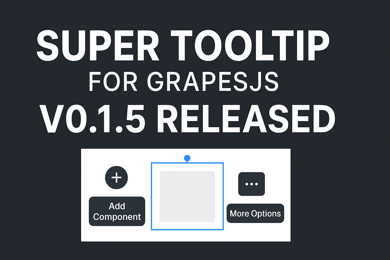 Super Tooltip für GrapesJS — Version 0.1.5 veröffentlicht 🎉